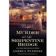 Murder at the Serpentine Bridge A Wrexford & Sloane Historical Mystery by Penrose, Andrea, 9781496732538