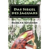 Das Siegel Des Jaguars by Schymiczek, Regina E. G., 9781505702538