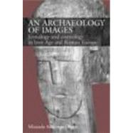 An Archaeology of Images: Iconology and Cosmology in Iron Age and Roman Europe by Aldhouse Green,Miranda, 9780415252539