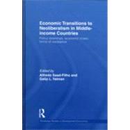 Economic Transitions to Neoliberalism in Middle-Income Countries: Policy Dilemmas, Economic Crises, Forms of Resistance by Saad Filho; Alfredo, 9780415492539