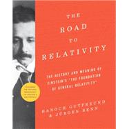 The Road to Relativity by Gutfreund, Hanoch; Renn, Jrgen; Stachel, John, 9780691162539