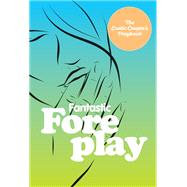 Fantastic Foreplay 60 Sexy Ideas for Finger, Lip, and Tongue Play to Heat Things Up in the Bedroom and Beyond by Unknown, 9780760392539