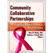 Community Collaborative Partnerships: The Foundation for HIV Prevention Research Efforts by Mckay; Mary M, 9780789032539