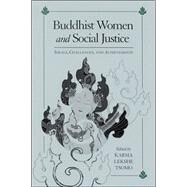 Buddhist Women and Social Justice : Ideals, Challenges, and Achievements by Tsomo, Karma Lekshe, 9780791462539