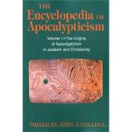 Encyclopedia of Apocalypticism Volume One: The Origins of Apocalypticism in Judaism and Christianity by Collins, John J.; McGinn, Bernard; Stein, Stephen, 9780826412539
