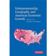 Entrepreneurship, Geography, and American Economic Growth by Acs, Zoltan J.; Armington, Catherine, 9781107402539