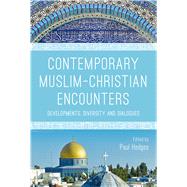 Contemporary Muslim-Christian Encounters Developments, Diversity and Dialogues by Hedges, Paul, 9781350022539