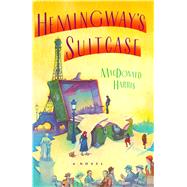 Hemingway's Suitcase by Harris, MacDonald, 9781476782539