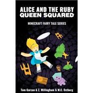 Alice and the Ruby Queen Squared by Garzan, Tom; Willingham, Z.; Ostberg, M. C., 9781522832539