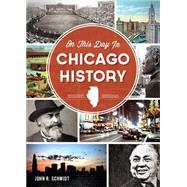 On This Day in Chicago History by Schmidt, John R., 9781626192539
