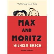 Max and Moritz by Busch, Wilhelm; Ledsom, Mark; Busch, Wilhelm, 9781782692539