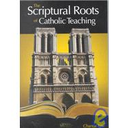 Scriptural Roots of Catholic Teaching : How the Bible Proves the Truth of the Catholic Faith by Epie, Chantal, 9781928832539