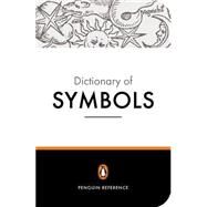 The Penguin Dictionary of Symbols by Chevalier, Jean; Gheerbrant, Alain; Buchanan-Brown, John, 9780140512540