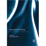International Life Writing: Memory and Identity in Global Context by Arthur; Paul Longley, 9780415522540