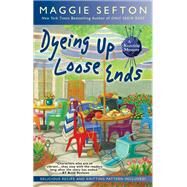 Dyeing Up Loose Ends by Sefton, Maggie, 9780425282540