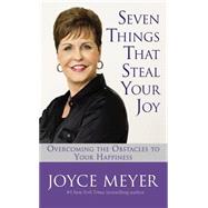 Seven Things That Steal Your Joy Overcoming the Obstacles to Your Happiness by Meyer, Joyce, 9780446522540