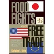 Food Fights Over Free Trade by Davis, Christina L., 9780691122540