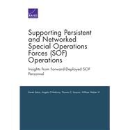 Supporting Persistent and Networked Special Operations Forces (SOF) Operations Insights from Forward-Deployed SOF Personnel by Eaton, Derek; O'Mahony, Angela; Szayna, Thomas S.; Welser, William, IV, 9780833092540