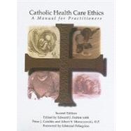Catholic Health Care Ethics: A Manual for Practitioners by Furton, Edward J., 9780935372540