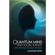 Quantum Mind and Social Science by Wendt, Alexander, 9781107082540
