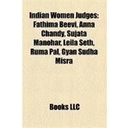 Indian Women Judges : Fathima Beevi, Anna Chandy, Sujata Manohar, Leila Seth, Ruma Pal, Gyan Sudha Misra by , 9781158402540