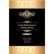 Costly Reflections in a Midas Mirror by Crumbley, D. Larry; Ariail, Donald L.; David, Jeanne; Paz, Veronica, 9781531012540