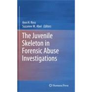 The Juvenile Skeleton in Forensic Abuse Investigations by Ross, Ann H.; Abel, Suzanne M., 9781617792540