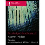 Routledge Handbook of Internet Politics by Chadwick, Andrew; Howard, Philip N., 9780203962541