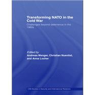 Transforming NATO in the Cold War: Challenges beyond Deterrence in the 1960s by Wenger; Andreas, 9780415512541