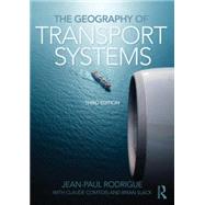 The Geography of Transport Systems by Rodrigue; Jean-Paul, 9780415822541