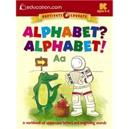 Alphabet? Alphabet! A workbook of uppercase letters and beginning sounds by Education.com, 9780486802541