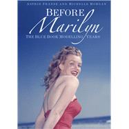 Before Marilyn The Blue Book Modelling Years by Michelle Morgan, Astrid Franse and, 9780750992541