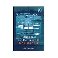 Public Space and the Culture of Childhood by Valentine,Gill, 9780754642541