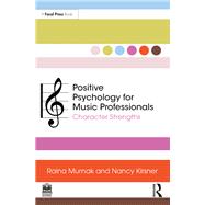 Positive Psychology for Music Professionals by Raina Murnak; Nancy Kirsner, 9781000982541