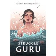 Struggle Guru The Biographical Struggles that are Influencing Our Biology by Beverley-Waters, Kirsten, 9781098312541