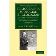 Bibliographia Zoologiae Et Geologiae by Agassiz, Louis; Strickland, H. E., 9781108062541