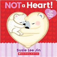 Not a Heart! (A Lift-the-Flap Book) by Jin, Susie Lee; Jin, Susie Lee, 9781338812541