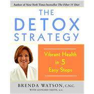 The Detox Strategy Vibrant Health in 5 Easy Steps by Watson, Brenda; Smith, Leonard, 9781416572541