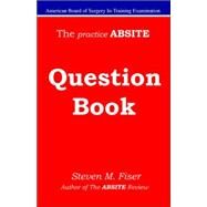 The Practice Absite Question Book by Fiser, Steven M., 9781427602541