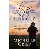 Ladies of Intrigue by Griep, Michelle, 9781432862541