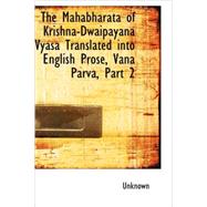 Mahabharata of Krishna-Dwaipayana Vyasa Translated into English Prose, Vana Parva, Part 2 by Ganguli, Kisari Mohan, 9781437502541