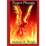 Project Phoenix by Wright, Anthony K., 9781502462541