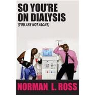 So You're on Dialysis You Are Not Alone by Ross, Norman L.; Hammond Photo-design Studios; Company, Fresenius Dialysis, 9781519602541