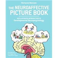 The Neuroaffective Picture Book An Illustrated Introduction to Developmental Neuropsychology by Bentzen, Marianne; Hagen, Kim; Foged, Jakob Worre, 9781623172541