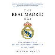 The Real Madrid Way How Values Created the Most Successful Sports Team on the Planet by Mandis, Steven G., 9781942952541