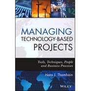 Managing Technology-Based Projects Tools, Techniques, People and Business Processes by Thamhain, Hans J., 9780470402542