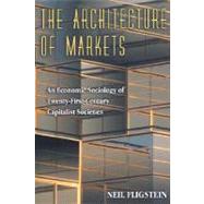 The Architecture of Markets by Fligstein, Neil, 9780691102542