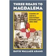 Three Roads to Magdalena by Adams, David Wallace, 9780700622542