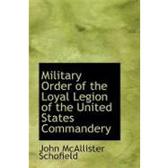 Military Order of the Loyal Legion of the United States Commandery by Schofield, John McAllister, 9781110482542