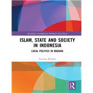 Islam, State and Society in Indonesia: Local Politics in Madura by Pribadi; Yanwar, 9781138202542